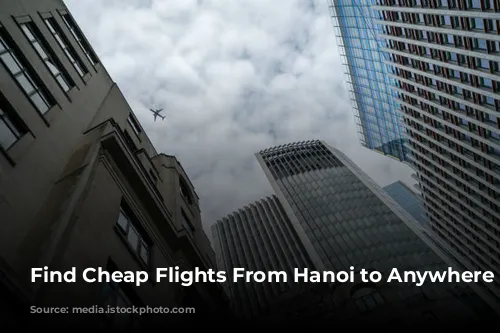 Find Cheap Flights From Hanoi to Anywhere