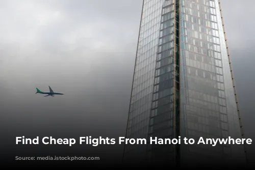 Find Cheap Flights From Hanoi to Anywhere