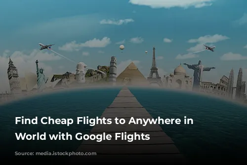 Find Cheap Flights to Anywhere in the World with Google Flights