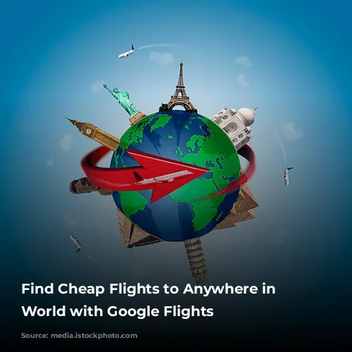 Find Cheap Flights to Anywhere in the World with Google Flights