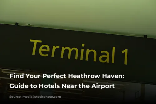 Find Your Perfect Heathrow Haven: A Guide to Hotels Near the Airport