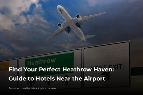 Find Your Perfect Heathrow Haven: A Guide to Hotels Near the Airport