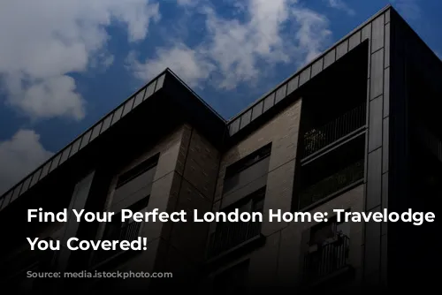 Find Your Perfect London Home: Travelodge Has You Covered!