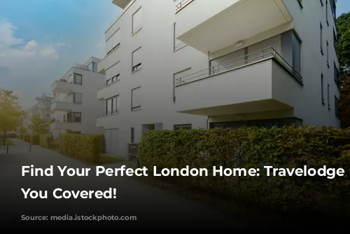 Find Your Perfect London Home: Travelodge Has You Covered!