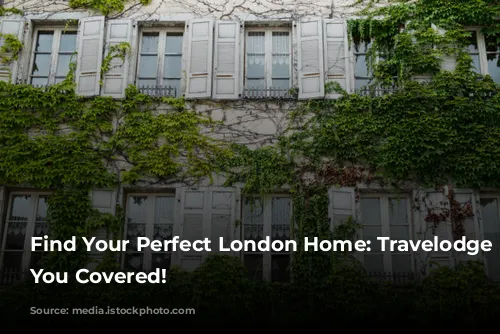 Find Your Perfect London Home: Travelodge Has You Covered!