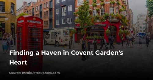 Finding a Haven in Covent Garden's Bustling Heart