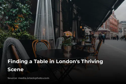 Finding a Table in London's Thriving Food Scene