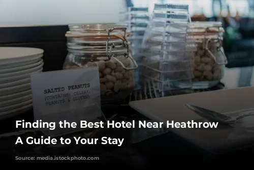 Finding the Best Hotel Near Heathrow Airport: A Guide to Your Stay