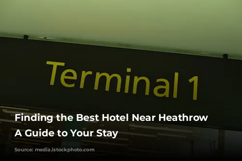 Finding the Best Hotel Near Heathrow Airport: A Guide to Your Stay