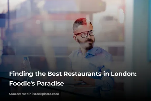 Finding the Best Restaurants in London: A Foodie's Paradise