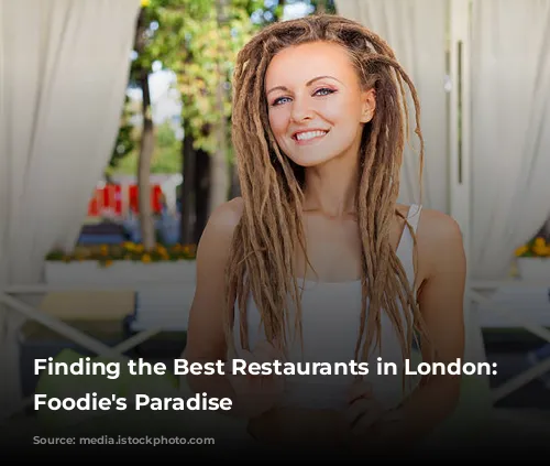 Finding the Best Restaurants in London: A Foodie's Paradise