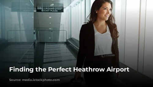 Finding the Perfect Heathrow Airport Hotel