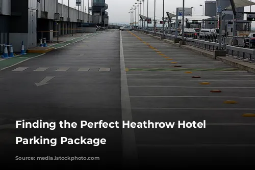 Finding the Perfect Heathrow Hotel and Parking Package