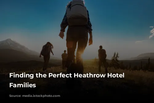 Finding the Perfect Heathrow Hotel for Families