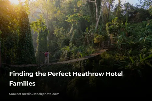 Finding the Perfect Heathrow Hotel for Families