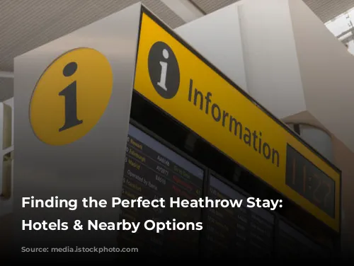 Finding the Perfect Heathrow Stay: Airport Hotels & Nearby Options