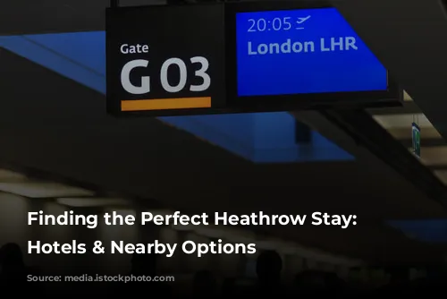 Finding the Perfect Heathrow Stay: Airport Hotels & Nearby Options