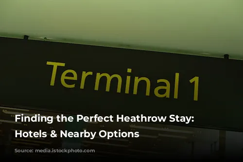 Finding the Perfect Heathrow Stay: Airport Hotels & Nearby Options