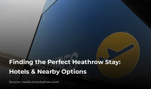 Finding the Perfect Heathrow Stay: Airport Hotels & Nearby Options