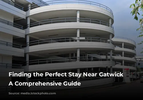 Finding the Perfect Stay Near Gatwick Airport: A Comprehensive Guide