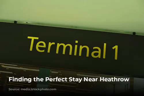 Finding the Perfect Stay Near Heathrow Airport