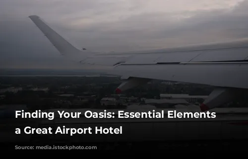 Finding Your Oasis: Essential Elements of a Great Airport Hotel