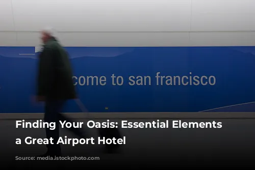 Finding Your Oasis: Essential Elements of a Great Airport Hotel