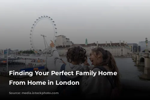 Finding Your Perfect Family Home Away From Home in London