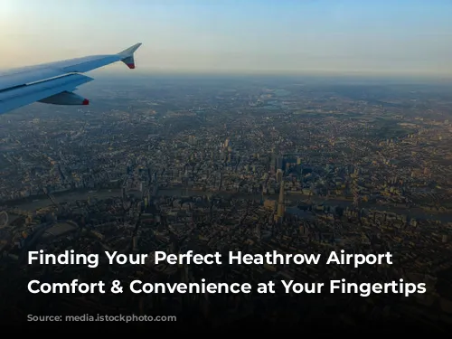 Finding Your Perfect Heathrow Airport Hotel: Comfort & Convenience at Your Fingertips