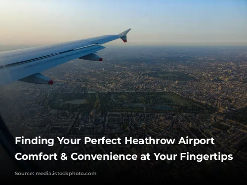 Finding Your Perfect Heathrow Airport Hotel: Comfort & Convenience at Your Fingertips