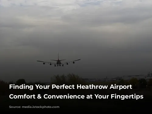 Finding Your Perfect Heathrow Airport Hotel: Comfort & Convenience at Your Fingertips