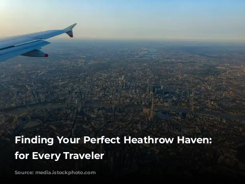 Finding Your Perfect Heathrow Haven: Hotels for Every Traveler