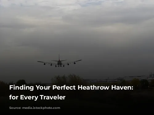 Finding Your Perfect Heathrow Haven: Hotels for Every Traveler