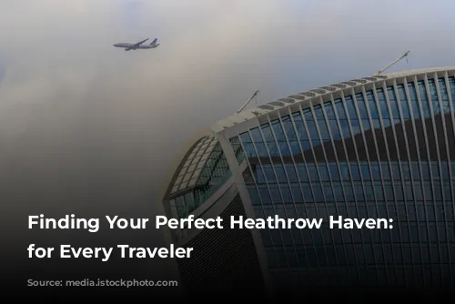 Finding Your Perfect Heathrow Haven: Hotels for Every Traveler