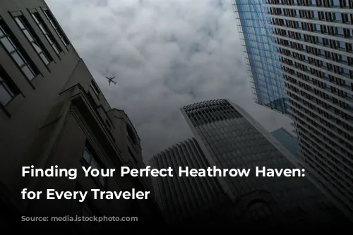 Finding Your Perfect Heathrow Haven: Hotels for Every Traveler