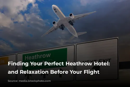 Finding Your Perfect Heathrow Hotel: Rest and Relaxation Before Your Flight