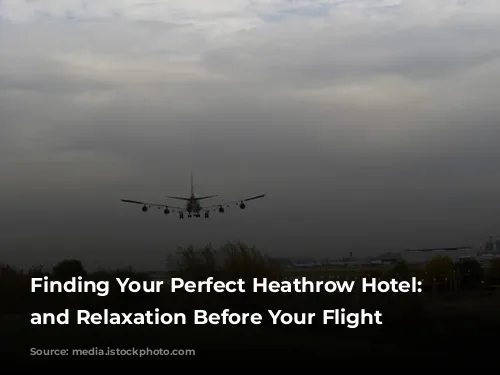 Finding Your Perfect Heathrow Hotel: Rest and Relaxation Before Your Flight