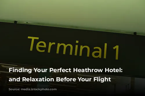 Finding Your Perfect Heathrow Hotel: Rest and Relaxation Before Your Flight