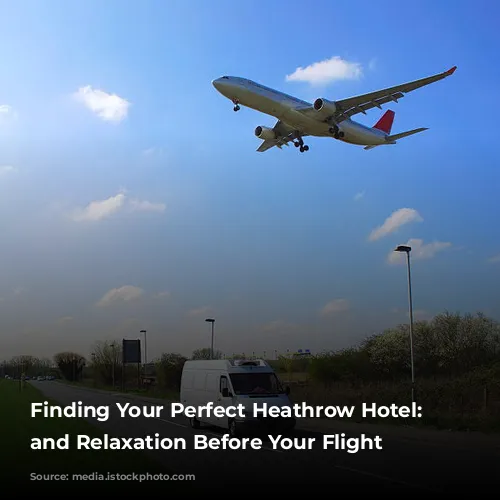 Finding Your Perfect Heathrow Hotel: Rest and Relaxation Before Your Flight