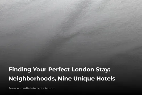 Finding Your Perfect London Stay: Nine Neighborhoods, Nine Unique Hotels