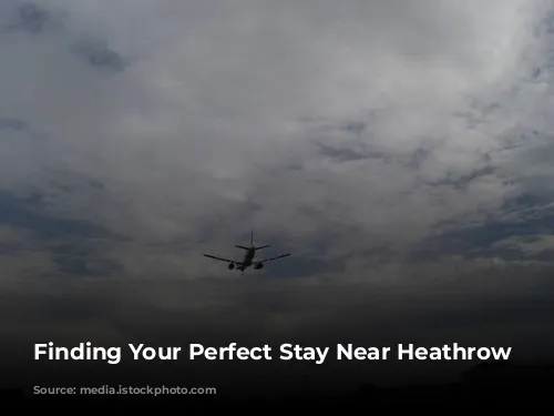 Finding Your Perfect Stay Near Heathrow Airport