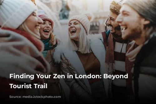 Finding Your Zen in London: Beyond the Tourist Trail