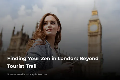 Finding Your Zen in London: Beyond the Tourist Trail