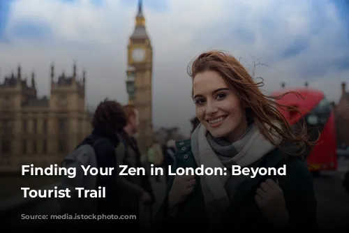 Finding Your Zen in London: Beyond the Tourist Trail