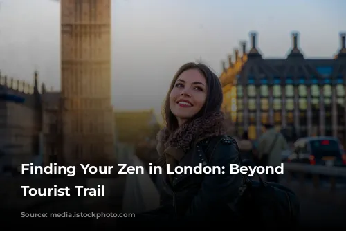 Finding Your Zen in London: Beyond the Tourist Trail