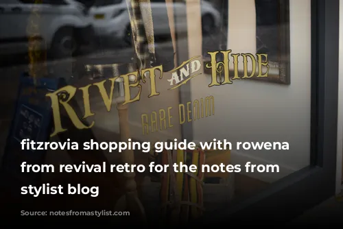 fitzrovia shopping guide with rowena howie from revival retro for the notes from a stylist blog