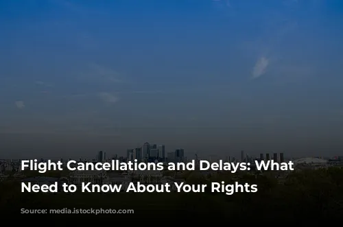 Flight Cancellations and Delays: What You Need to Know About Your Rights