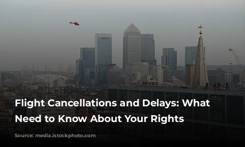 Flight Cancellations and Delays: What You Need to Know About Your Rights