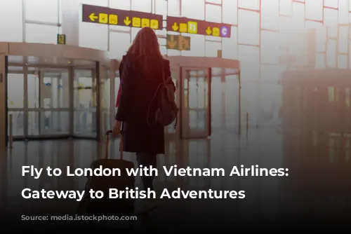 Fly to London with Vietnam Airlines: Your Gateway to British Adventures