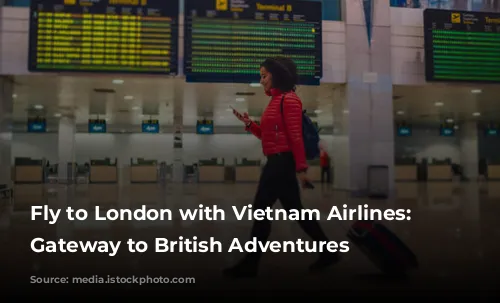 Fly to London with Vietnam Airlines: Your Gateway to British Adventures